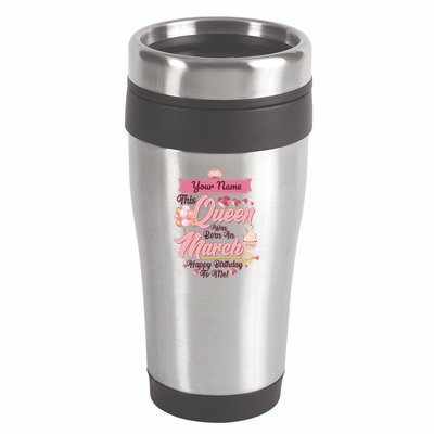 Please Delete! Custom Name This Queen Was Born In March Happy Birthday To Me 16oz Travel Tumbler