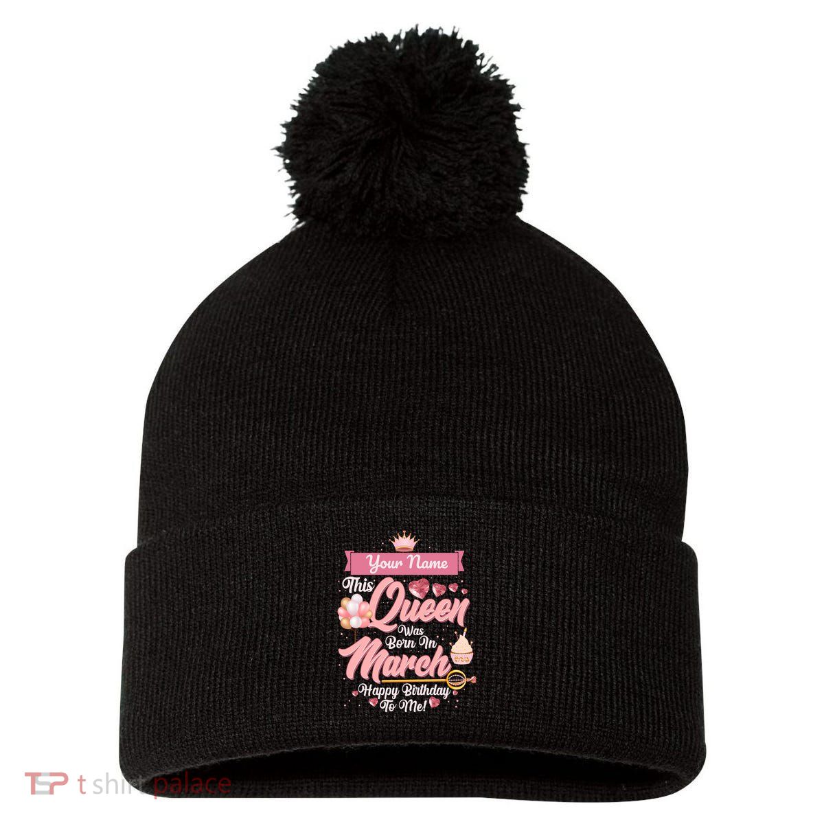 Please Delete! Custom Name This Queen Was Born In March Happy Birthday To Me Pom Pom 12in Knit Beanie