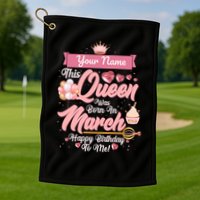 Please Delete! Custom Name This Queen Was Born In March Happy Birthday To Me Golf Towel