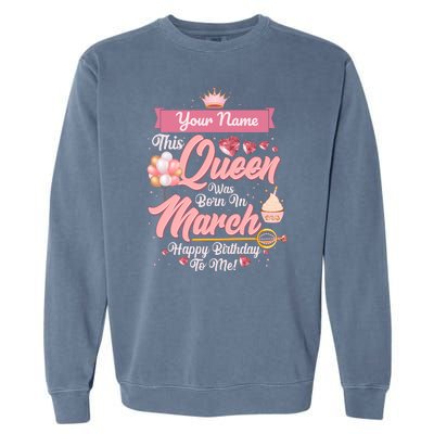 Please Delete! Custom Name This Queen Was Born In March Happy Birthday To Me Garment-Dyed Sweatshirt