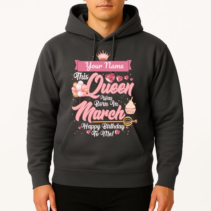Please Delete! Custom Name This Queen Was Born In March Happy Birthday To Me Hoodie