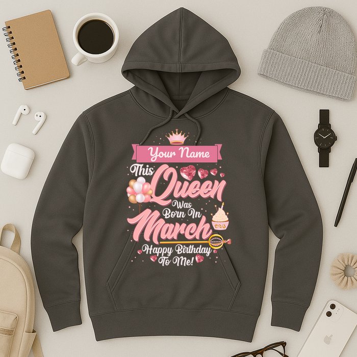 Please Delete! Custom Name This Queen Was Born In March Happy Birthday To Me Hoodie