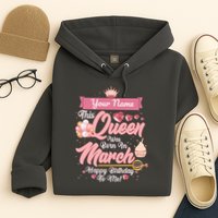 Please Delete! Custom Name This Queen Was Born In March Happy Birthday To Me Hoodie