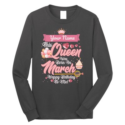 Please Delete! Custom Name This Queen Was Born In March Happy Birthday To Me Long Sleeve Shirt