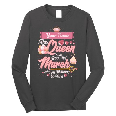 Please Delete! Custom Name This Queen Was Born In March Happy Birthday To Me Long Sleeve Shirt