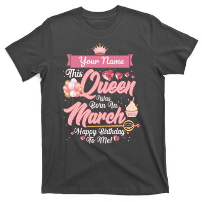 Please Delete! Custom Name This Queen Was Born In March Happy Birthday To Me T-Shirt