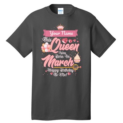 Please Delete! Custom Name This Queen Was Born In March Happy Birthday To Me Tall T-Shirt