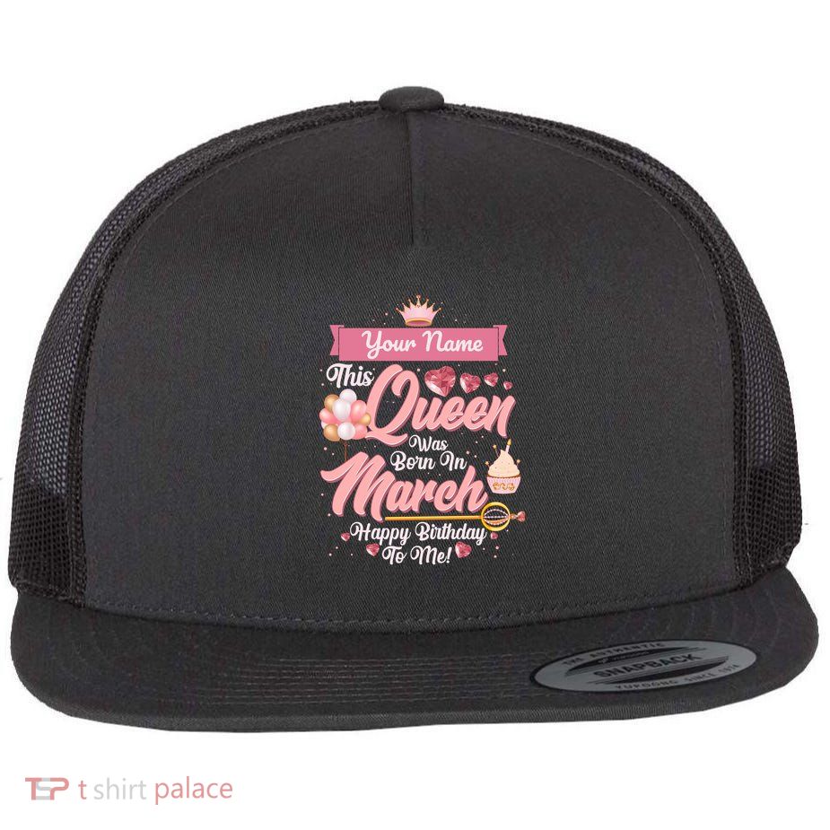 Please Delete! Custom Name This Queen Was Born In March Happy Birthday To Me Flat Bill Trucker Hat