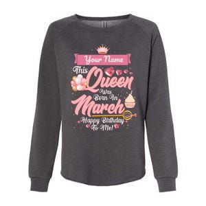 Please Delete! Custom Name This Queen Was Born In March Happy Birthday To Me Womens California Wash Sweatshirt