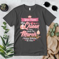 Please Delete! Custom Name This Queen Was Born In March Happy Birthday To Me Premium T-Shirt