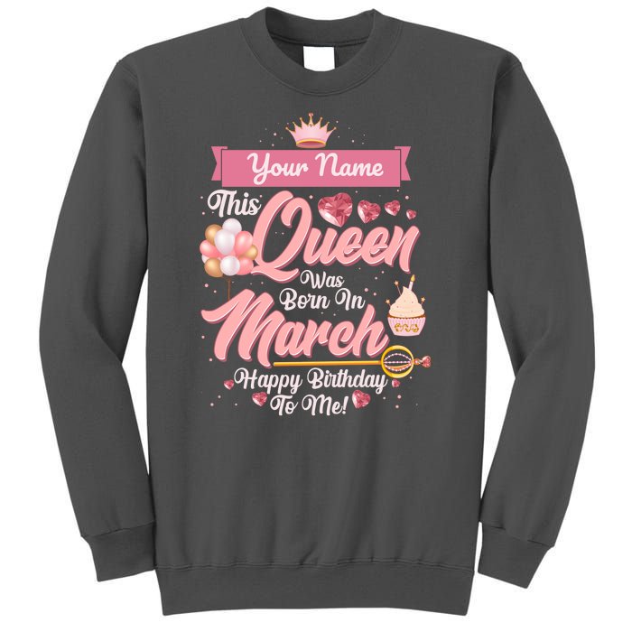 Please Delete! Custom Name This Queen Was Born In March Happy Birthday To Me Tall Sweatshirt