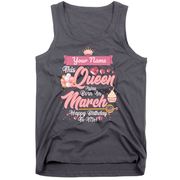 Please Delete! Custom Name This Queen Was Born In March Happy Birthday To Me Tank Top