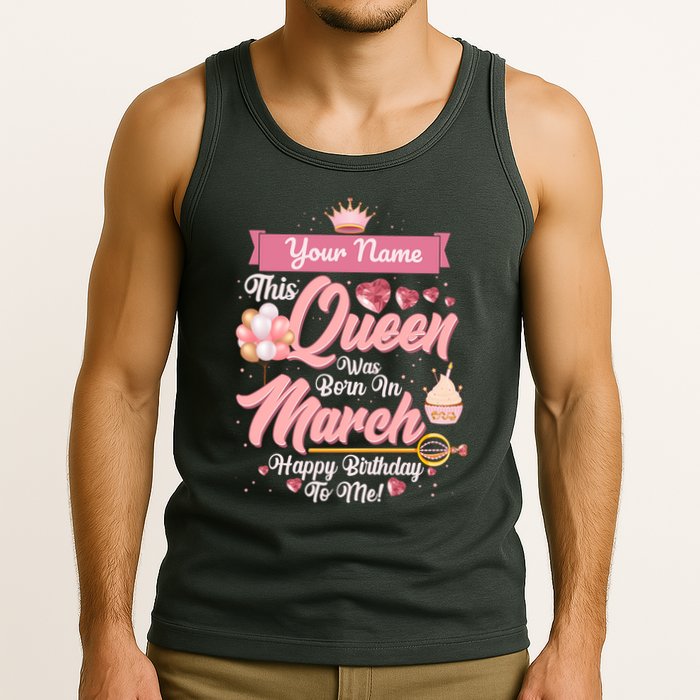 Please Delete! Custom Name This Queen Was Born In March Happy Birthday To Me Tank Top