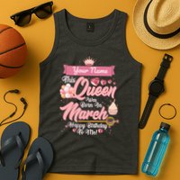 Please Delete! Custom Name This Queen Was Born In March Happy Birthday To Me Tank Top