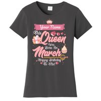 Please Delete! Custom Name This Queen Was Born In March Happy Birthday To Me Women's T-Shirt