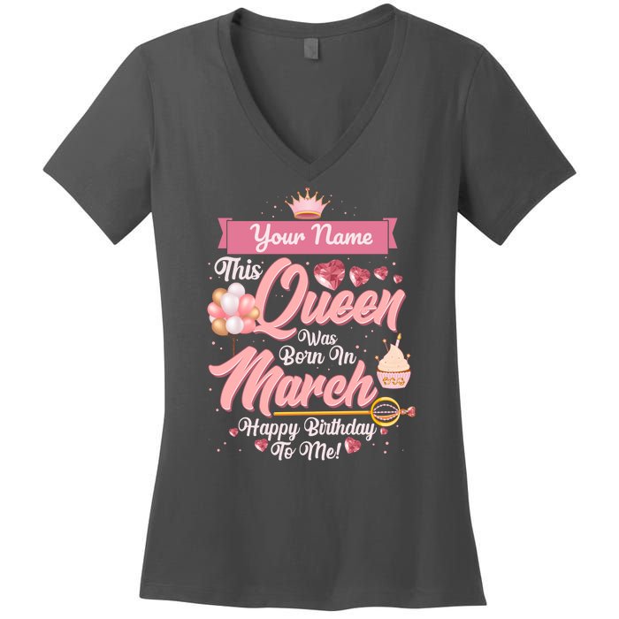 Please Delete! Custom Name This Queen Was Born In March Happy Birthday To Me Women's V-Neck T-Shirt