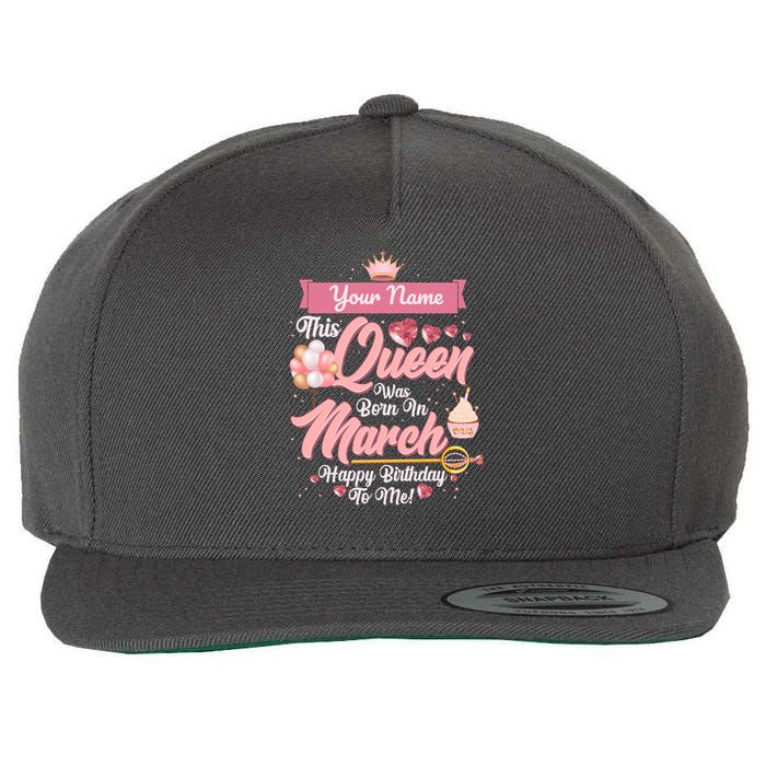 Please Delete! Custom Name This Queen Was Born In March Happy Birthday To Me Wool Snapback Cap