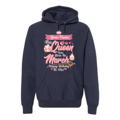 Please Delete! Custom Name This Queen Was Born In March Happy Birthday To Me Premium Hoodie