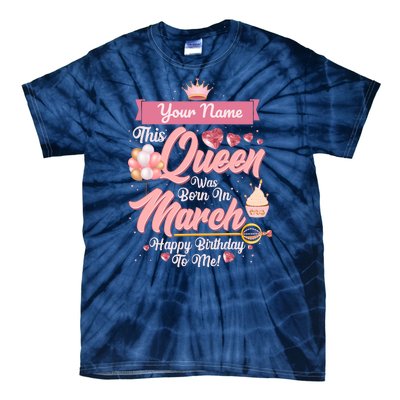 Please Delete! Custom Name This Queen Was Born In March Happy Birthday To Me Tie-Dye T-Shirt