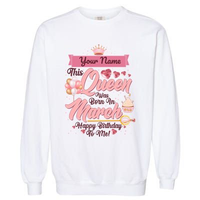 Please Delete! Custom Name This Queen Was Born In March Happy Birthday To Me Garment-Dyed Sweatshirt