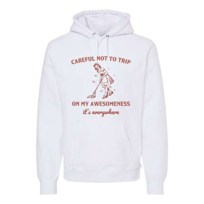 Careful Not To Trip On My Awesomeness Retro Premium Hoodie