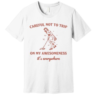 Careful Not To Trip On My Awesomeness Retro Premium T-Shirt