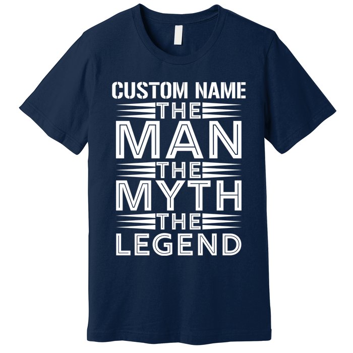Custom Name The Man The Myth The Legend Premium T-Shirt
