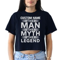 Custom Name The Man The Myth The Legend Crop Top