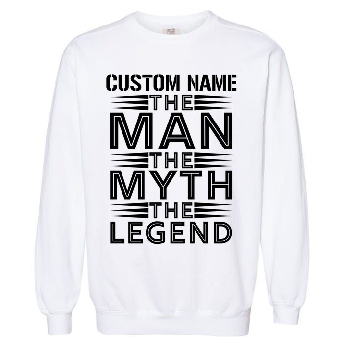 Custom Name The Man The Myth The Legend Garment-Dyed Sweatshirt