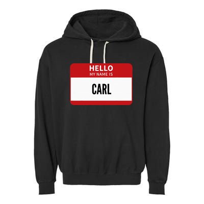 Carl Name Tag Hello My Name Is Carl Garment-Dyed Fleece Hoodie