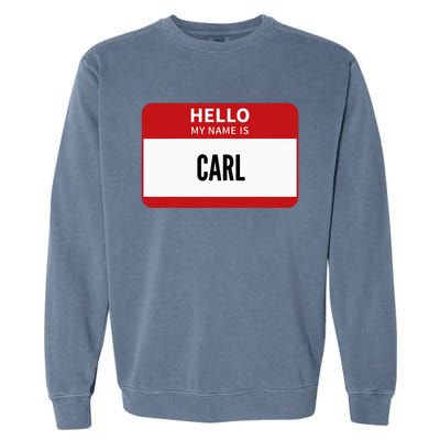 Carl Name Tag Hello My Name Is Carl Garment-Dyed Sweatshirt