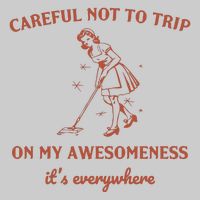 Careful Not To Trip On My Awesomeness Retro Tie-Dye T-Shirt