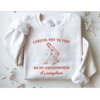 Careful Not To Trip On My Awesomeness Retro Sweatshirt