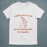 Careful Not To Trip On My Awesomeness Retro T-Shirt
