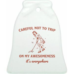 Careful Not To Trip On My Awesomeness Retro Ceramic Bell Ornament