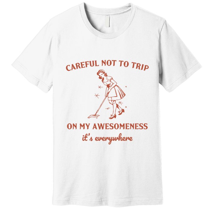 Careful Not To Trip On My Awesomeness Retro Premium T-Shirt