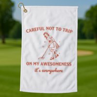 Careful Not To Trip On My Awesomeness Retro Golf Towel