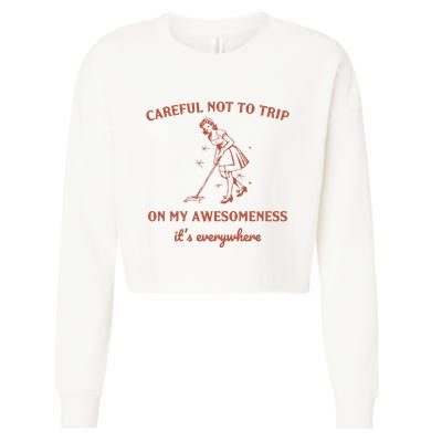 Careful Not To Trip On My Awesomeness Retro Cropped Pullover Crew