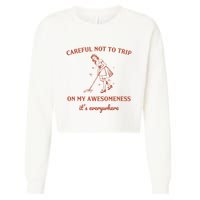 Careful Not To Trip On My Awesomeness Retro Cropped Pullover Crew