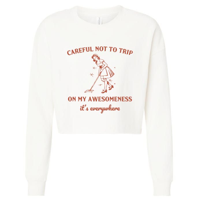Careful Not To Trip On My Awesomeness Retro Cropped Pullover Crew