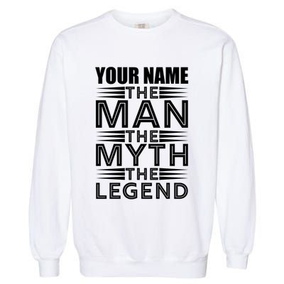 Custom Name The Man The Myth The Legend Garment-Dyed Sweatshirt
