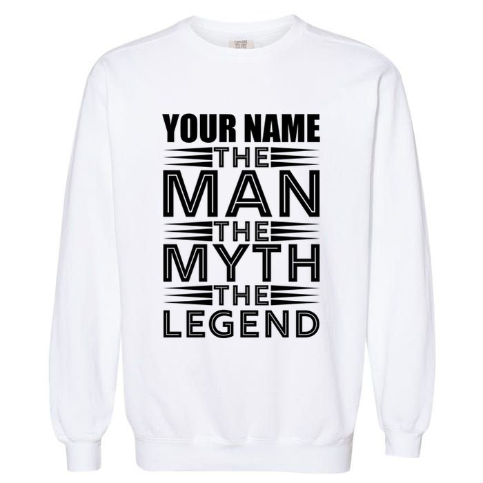 Custom Name The Man The Myth The Legend Garment-Dyed Sweatshirt