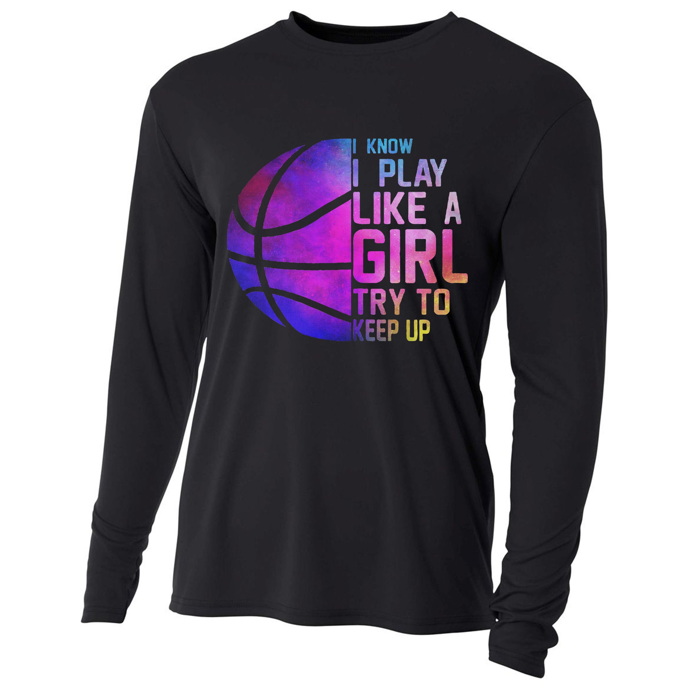 Colorful Ns& Women I Know I Play Like A Girl Basketball Cooling Performance Long Sleeve Crew