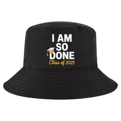Class Of 2025 I Am So Done Graduation For Him Her Senior 25  Cool Comfort Performance Bucket Hat