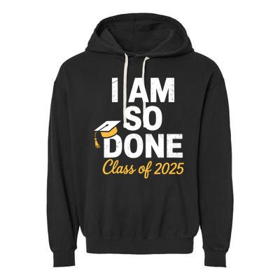 Class Of 2025 I Am So Done Graduation For Him Her Senior 25  Garment-Dyed Fleece Hoodie