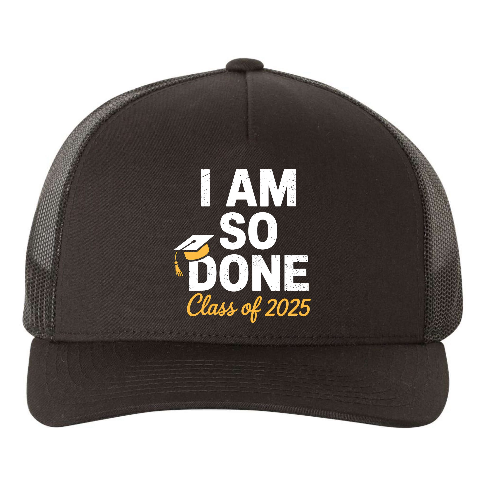 Class Of 2025 I Am So Done Graduation For Him Her Senior 25  Yupoong Adult 5-Panel Trucker Hat