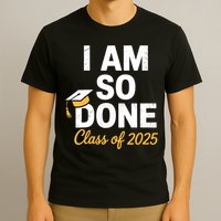 Class Of 2025 I Am So Done Graduation For Him Her Senior 25  T-Shirt