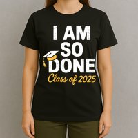 Class Of 2025 I Am So Done Graduation For Him Her Senior 25  T-Shirt