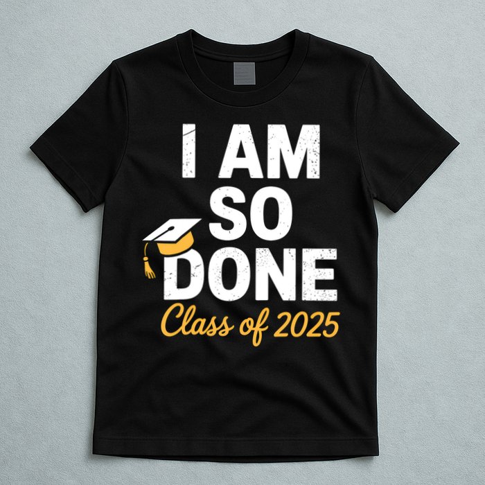 Class Of 2025 I Am So Done Graduation For Him Her Senior 25  T-Shirt