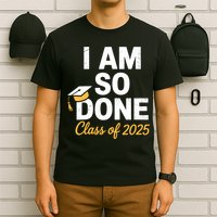 Class Of 2025 I Am So Done Graduation For Him Her Senior 25  T-Shirt